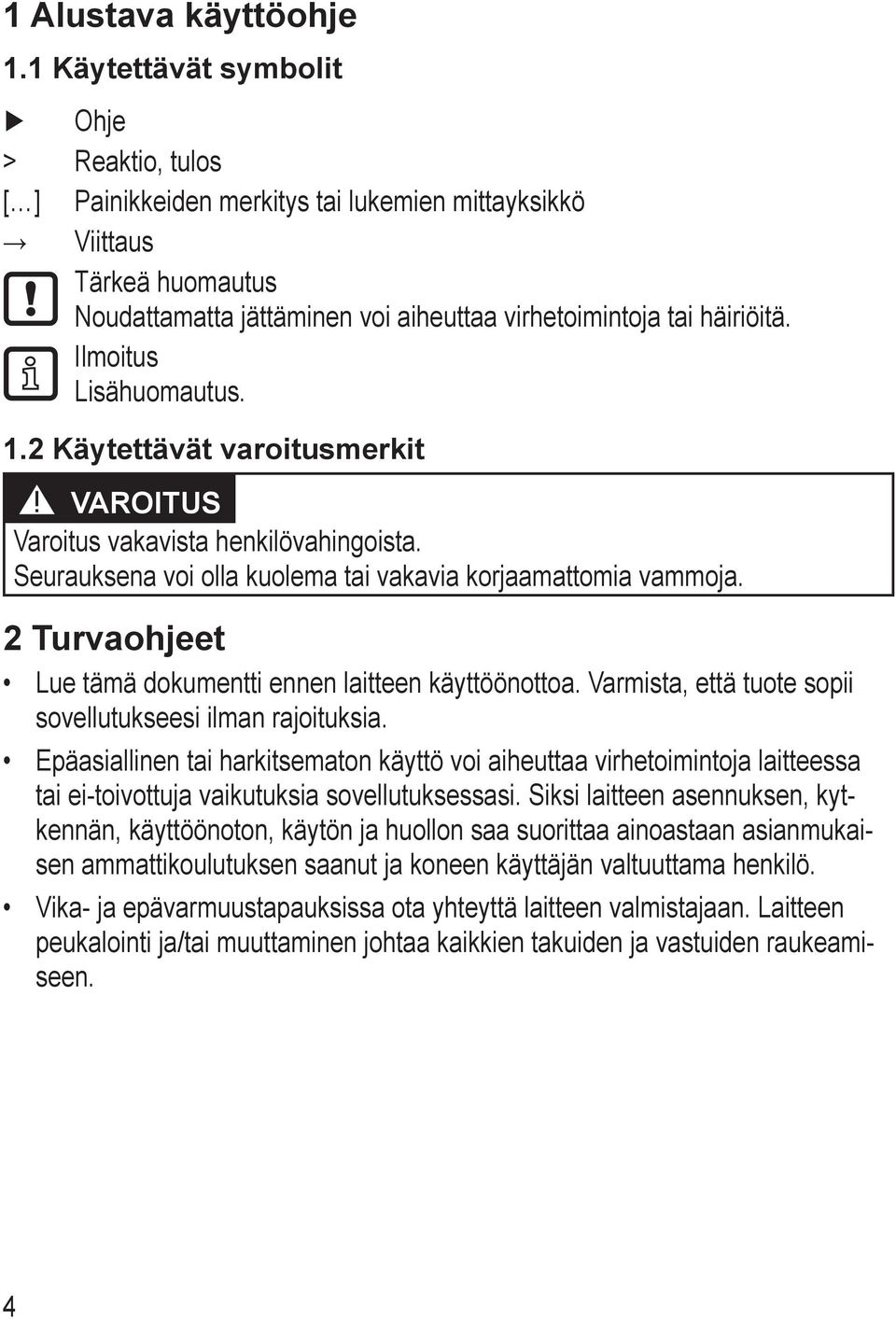 Ilmoitus Lisähuomautus. 1.2 Käytettävät varoitusmerkit VAROITUS Varoitus vakavista henkilövahingoista. Seurauksena voi olla kuolema tai vakavia korjaamattomia vammoja.