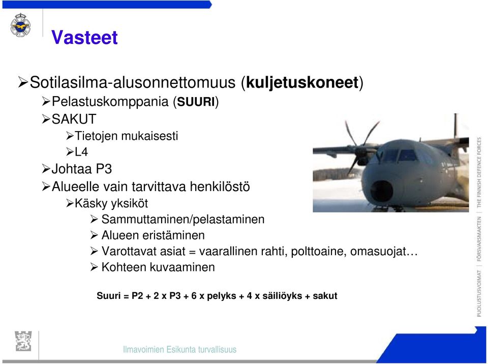 Sammuttaminen/pelastaminen Alueen eristäminen Varottavat asiat = vaarallinen rahti,