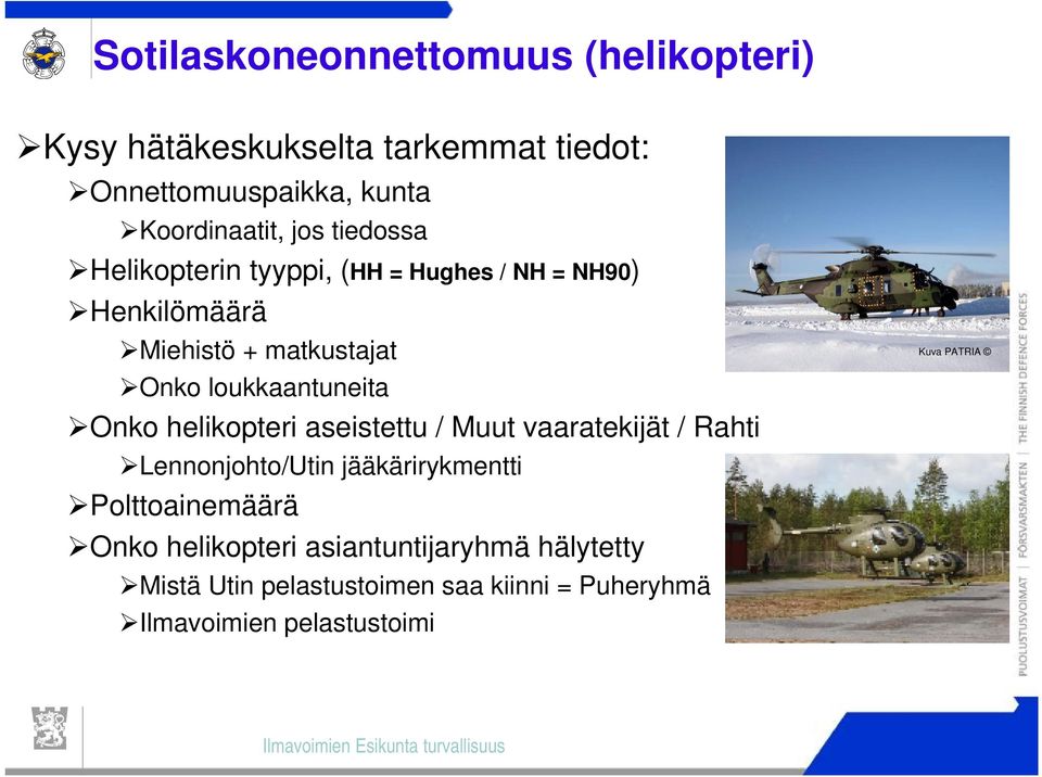 Onko helikopteri aseistettu / Muut vaaratekijät / Rahti Lennonjohto/Utin jääkärirykmentti Polttoainemäärä Onko