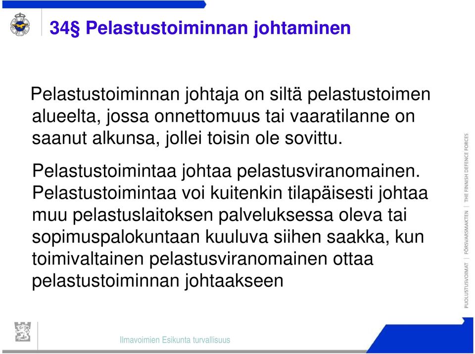 Pelastustoimintaa johtaa pelastusviranomainen.