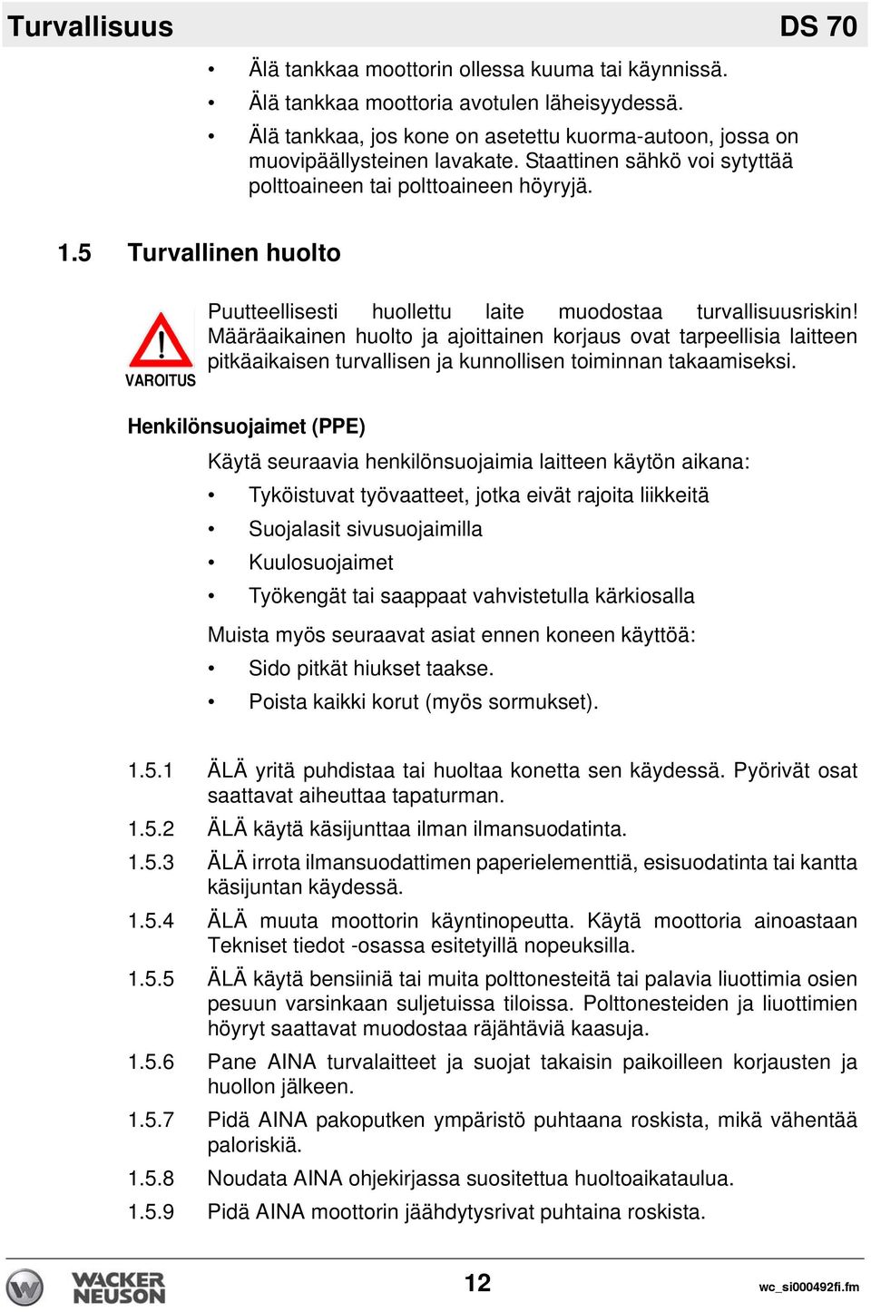 5 Turvallinen huolto VAROITUS Puutteellisesti huollettu laite muodostaa turvallisuusriskin!