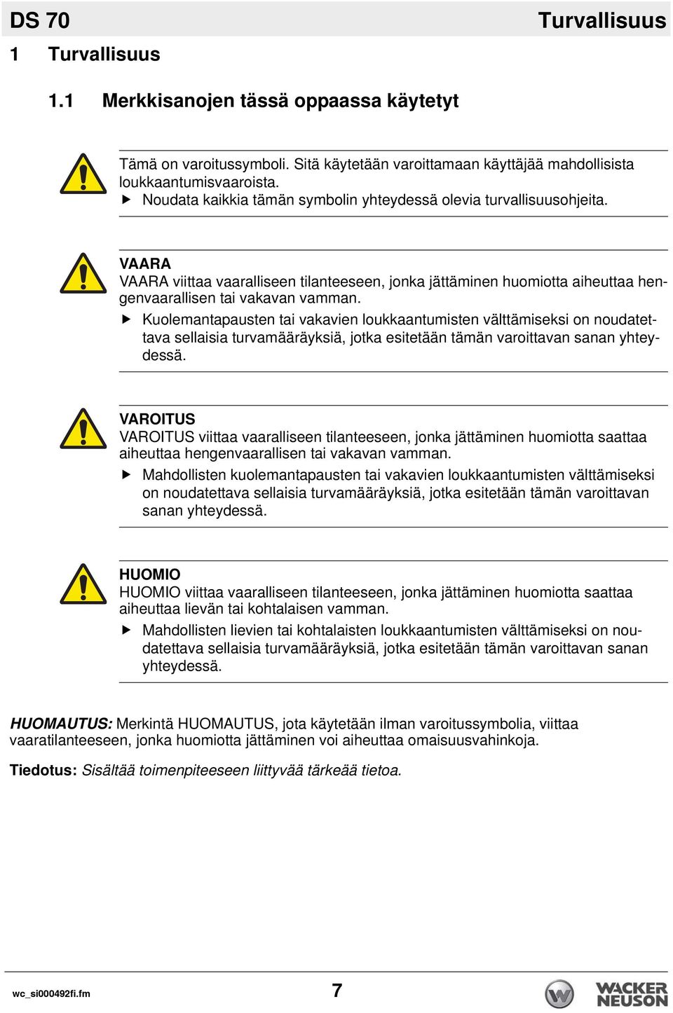 Kuolemantapausten tai vakavien loukkaantumisten välttämiseksi on noudatettava sellaisia turvamääräyksiä, jotka esitetään tämän varoittavan sanan yhteydessä.