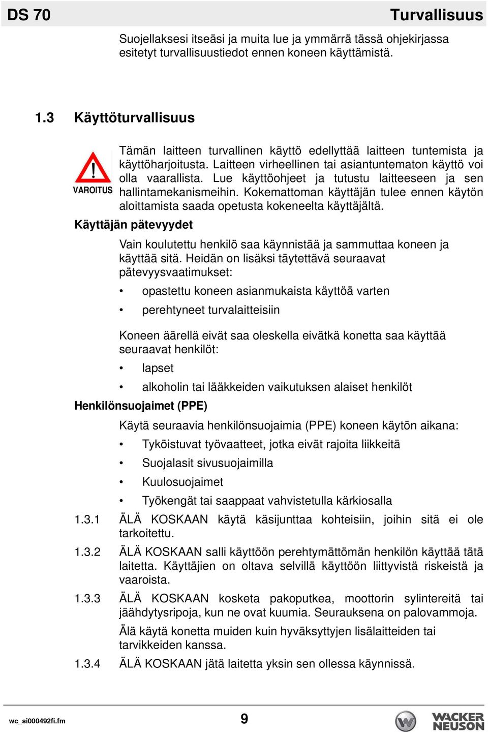 Lue käyttöohjeet ja tutustu laitteeseen ja sen hallintamekanismeihin. Kokemattoman käyttäjän tulee ennen käytön aloittamista saada opetusta kokeneelta käyttäjältä.