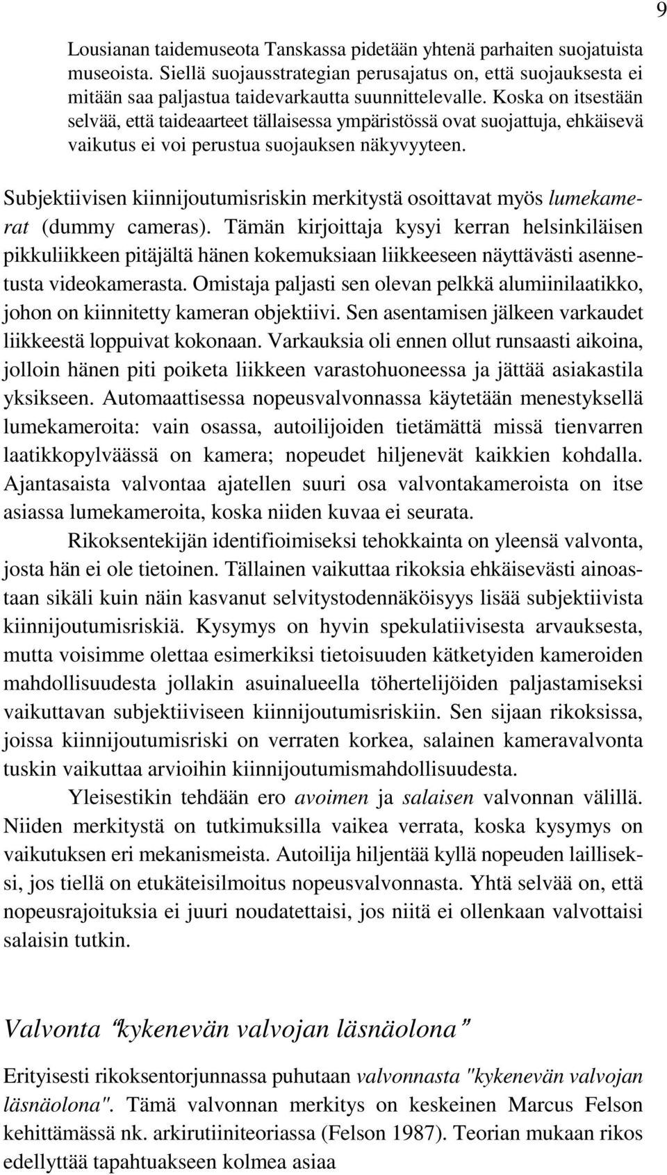 Subjektiivisen kiinnijoutumisriskin merkitystä osoittavat myös lumekamerat (dummy cameras).