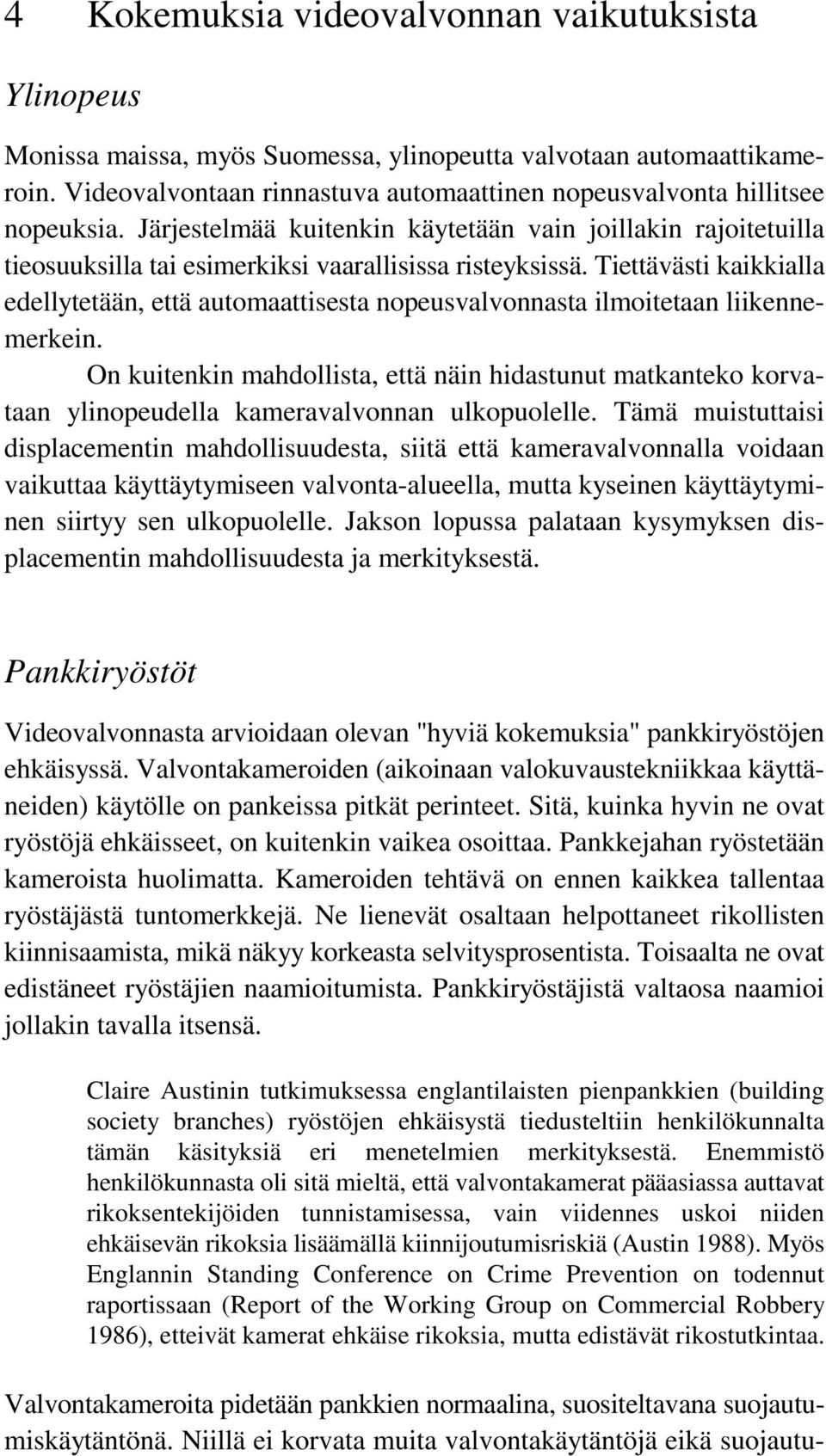 Tiettävästi kaikkialla edellytetään, että automaattisesta nopeusvalvonnasta ilmoitetaan liikennemerkein.