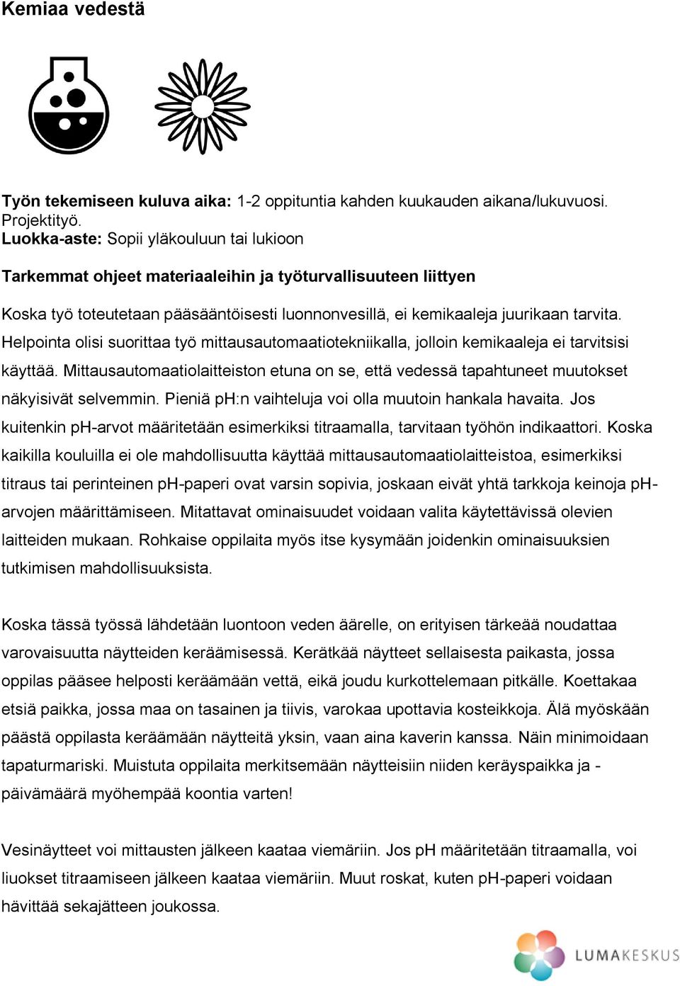 Helpointa olisi suorittaa työ mittausautomaatiotekniikalla, jolloin kemikaaleja ei tarvitsisi käyttää.