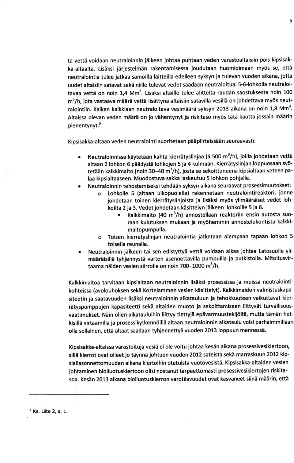 niille tulevat vedet saadaan neutraloitua. 5-6-lohkolla neutraloitavaa vettä on noin 1,4 Mm3.