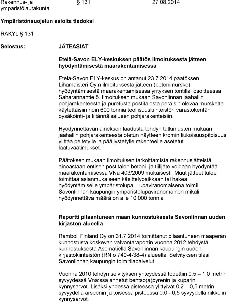 2014 päätöksen Lihamaisteri Oy:n ilmoituksesta jätteen (betonimurske) hyödyntämisestä maarakentamisessa yrityksen tontilla, osoitteessa Saharannantie 5.