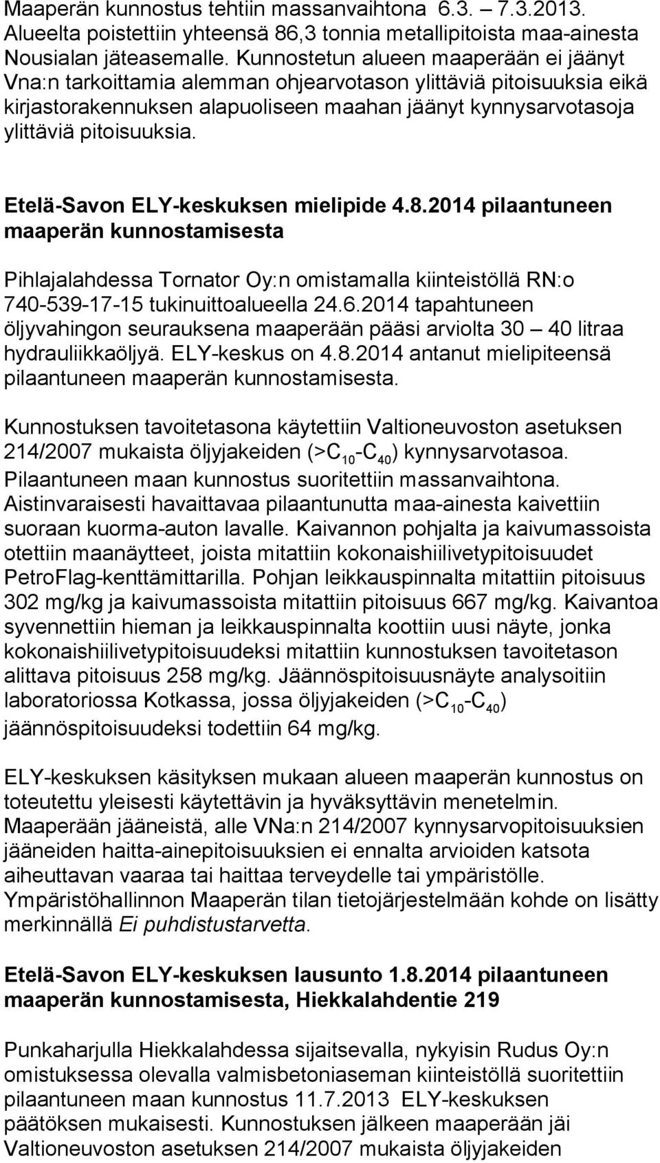 Etelä-Savon ELY-keskuksen mielipide 4.8.2014 pilaantuneen maaperän kunnostamisesta Pihlajalahdessa Tornator Oy:n omistamalla kiinteistöllä RN:o 740-539-17-15 tukinuittoalueella 24.6.