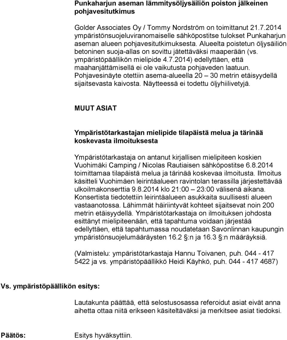 Alueelta poistetun öljysäiliön betoninen suoja-allas on sovittu jätettäväksi maaperään (vs. ympäristöpäällikön mielipide 4.7.