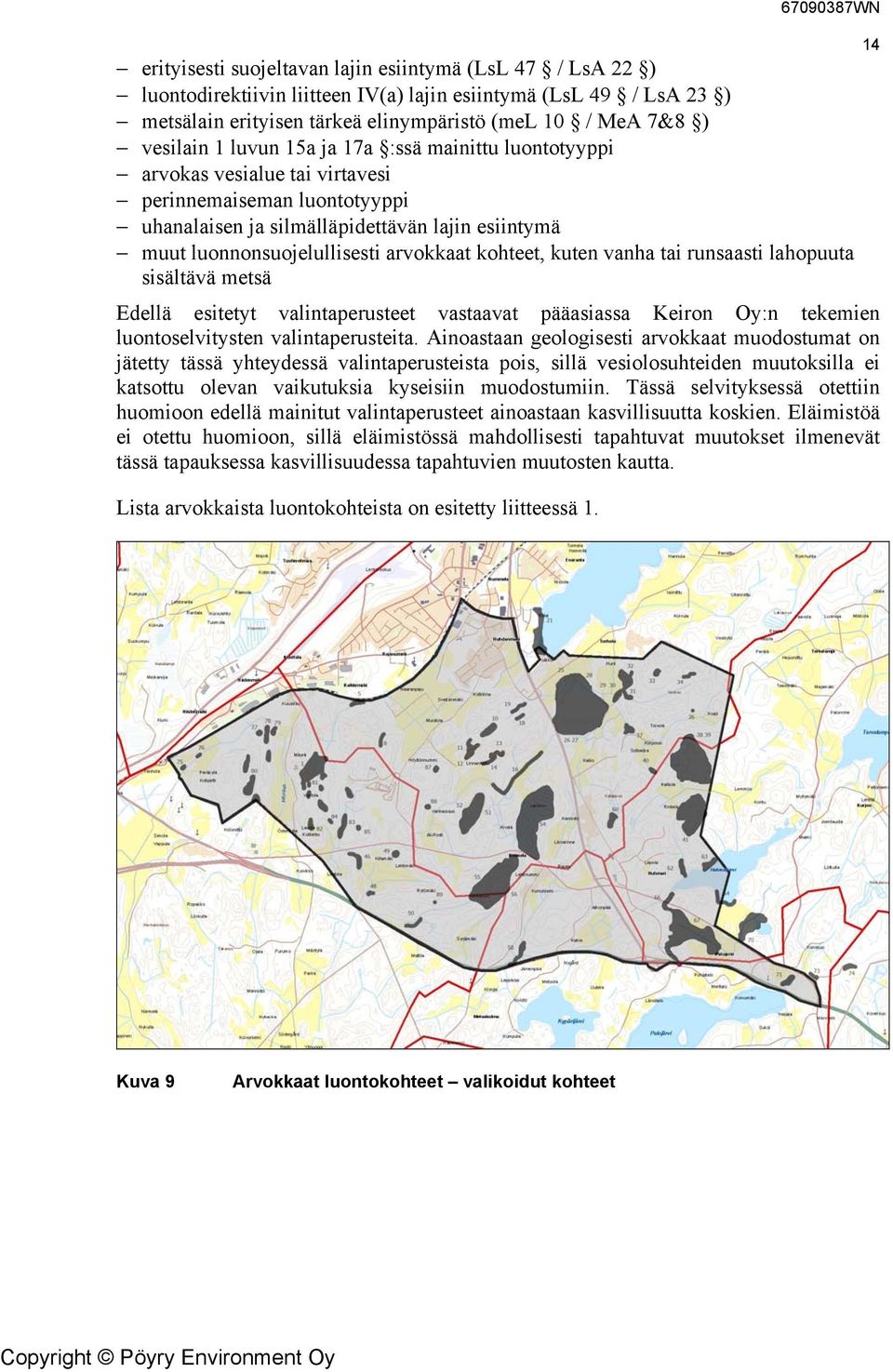 kohteet, kuten vanha tai runsaasti lahopuuta sisältävä metsä Edellä esitetyt valintaperusteet vastaavat pääasiassa Keiron Oy:n tekemien luontoselvitysten valintaperusteita.