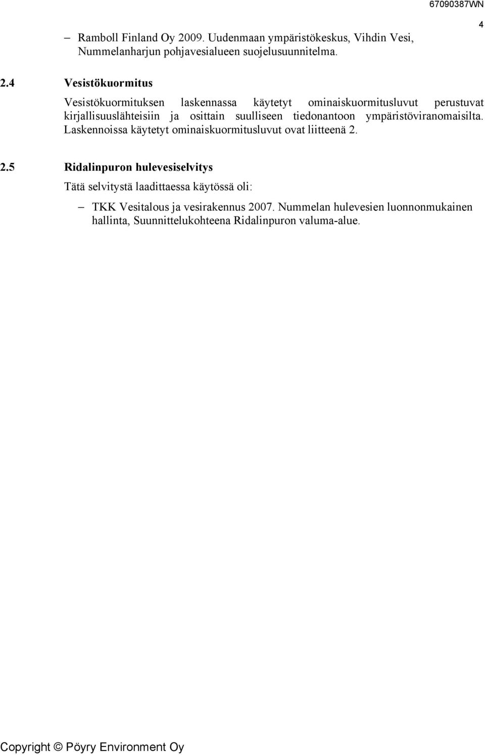 tiedonantoon ympäristöviranomaisilta. Laskennoissa käytetyt ominaiskuormitusluvut ovat liitteenä 2.