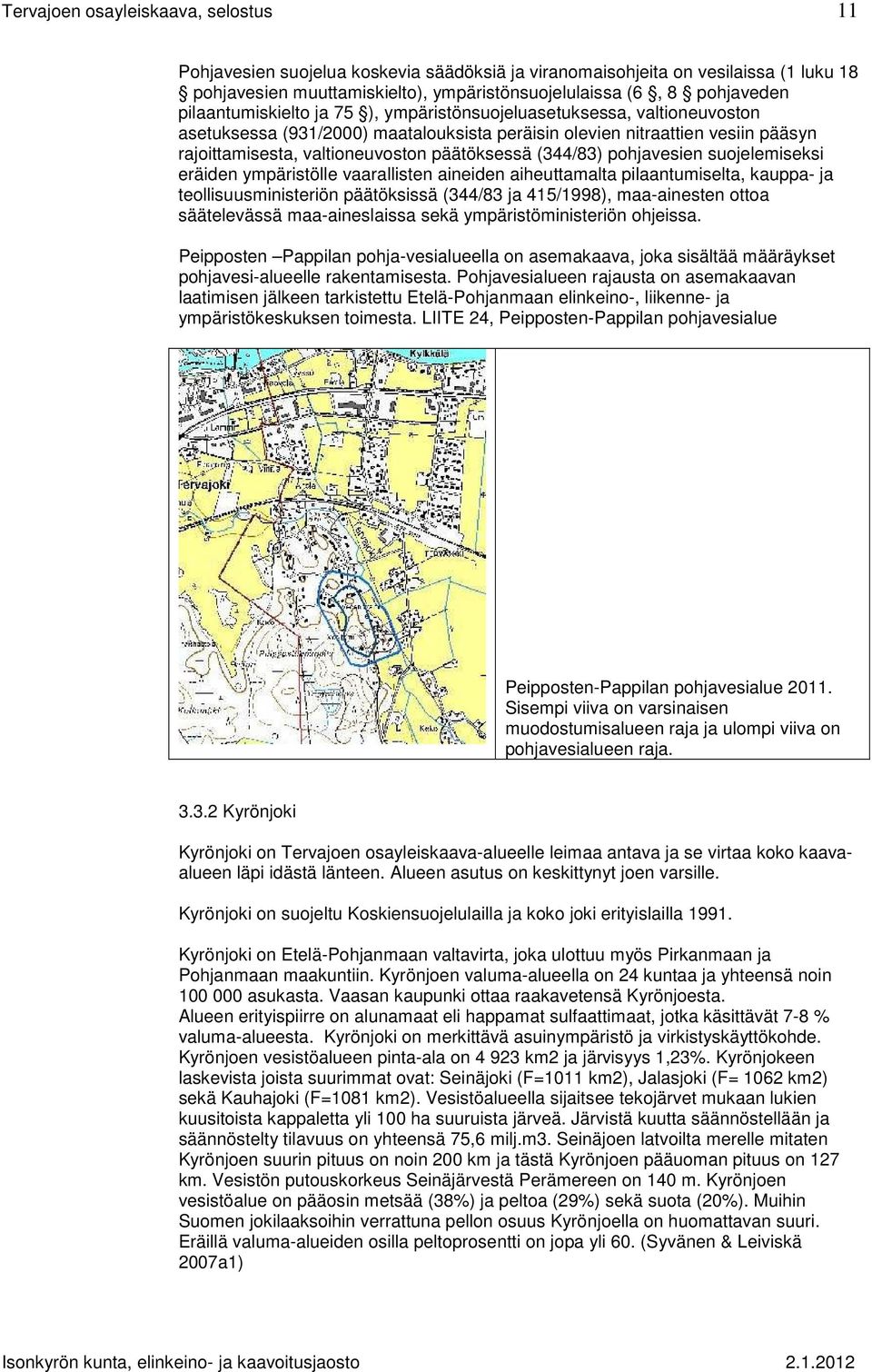 (344/83) pohjavesien suojelemiseksi eräiden ympäristölle vaarallisten aineiden aiheuttamalta pilaantumiselta, kauppa- ja teollisuusministeriön päätöksissä (344/83 ja 415/1998), maa-ainesten ottoa