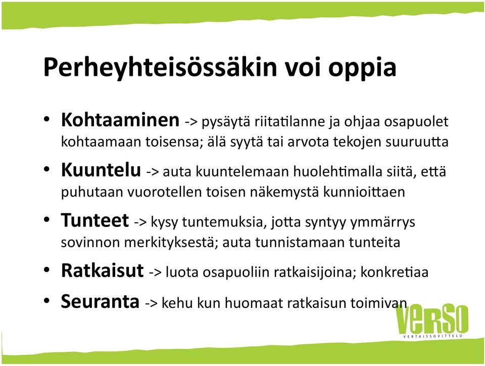 toisen näkemystä kunnioi0aen Tunteet - > kysy tuntemuksia, jo0a syntyy ymmärrys sovinnon merkityksestä; auta