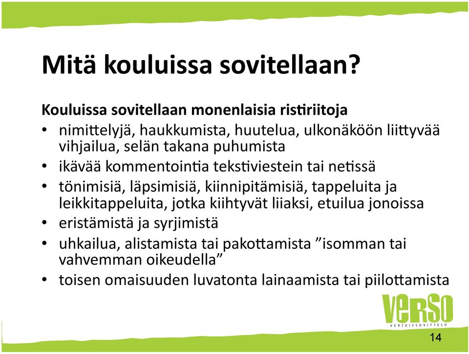 takana puhumista ikävää kommentoin*a teks*viestein tai ne*ssä tönimisiä, läpsimisiä, kiinnipitämisiä, tappeluita ja