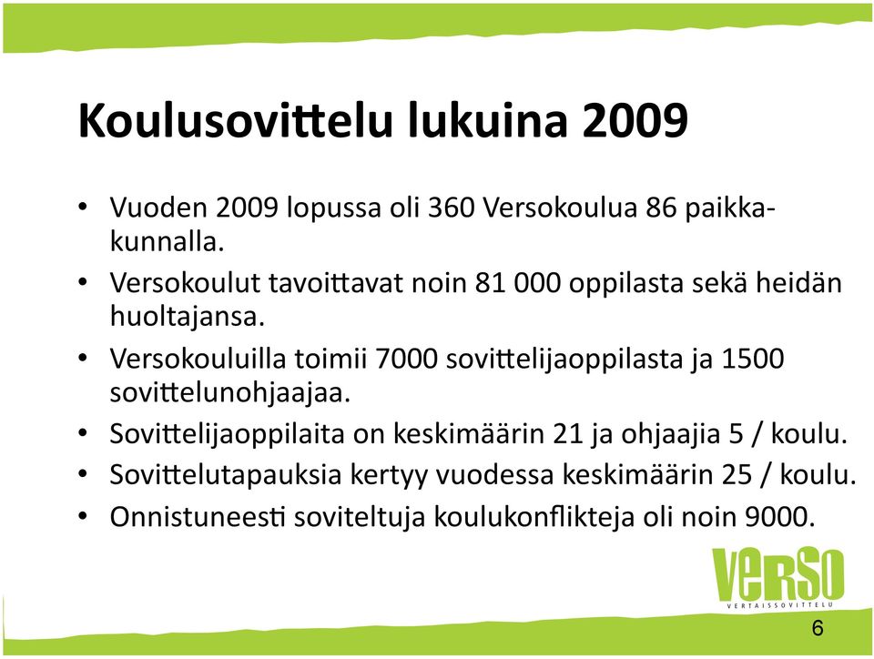 Versokouluilla toimii 7000 sovi0elijaoppilasta ja 1500 sovi0elunohjaajaa.