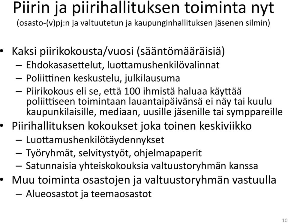 lauantaipäivänsä ei näy tai kuulu kaupunkilaisille, mediaan, uusille jäsenille tai symppareille Piirihallituksen kokoukset joka toinen keskiviikko