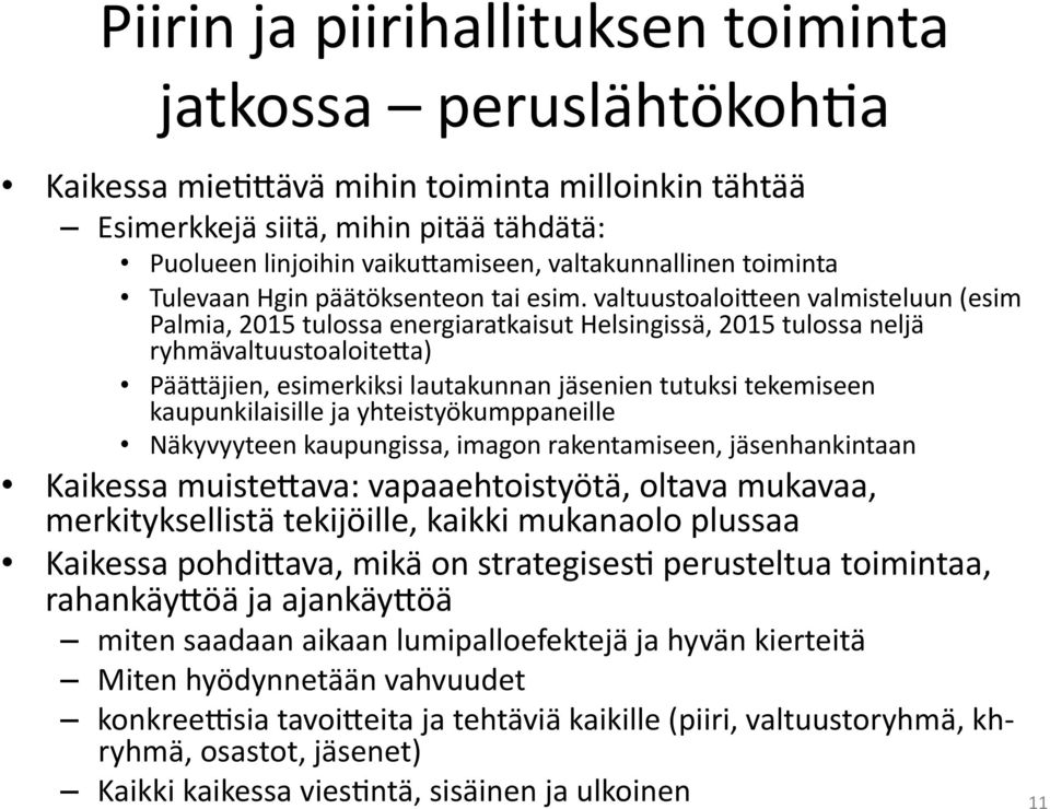 valtuustoaloieeen valmisteluun (esim Palmia, 2015 tulossa energiaratkaisut Helsingissä, 2015 tulossa neljä ryhmävaltuustoaloiteea) PääEäjien, esimerkiksi lautakunnan jäsenien tutuksi tekemiseen