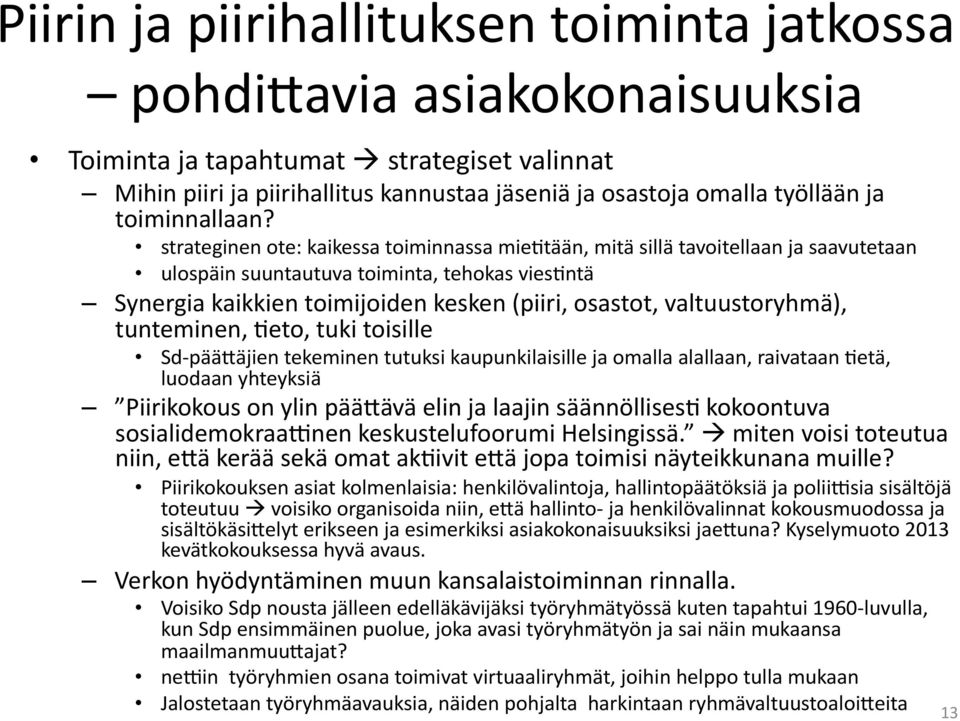 strateginen ote: kaikessa toiminnassa mie3tään, mitä sillä tavoitellaan ja saavutetaan ulospäin suuntautuva toiminta, tehokas vies3ntä Synergia kaikkien toimijoiden kesken (piiri, osastot,