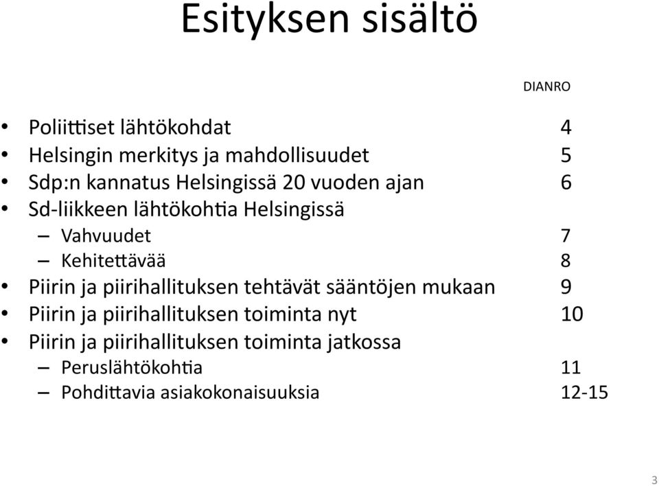 8 Piirin ja piirihallituksen tehtävät sääntöjen mukaan 9 Piirin ja piirihallituksen toiminta nyt