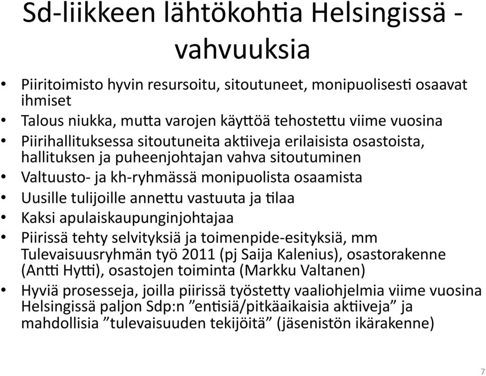 vastuuta ja 3laa Kaksi apulaiskaupunginjohtajaa Piirissä tehty selvityksiä ja toimenpide- esityksiä, mm Tulevaisuusryhmän työ 2011 (pj Saija Kalenius), osastorakenne (AnG HyG), osastojen