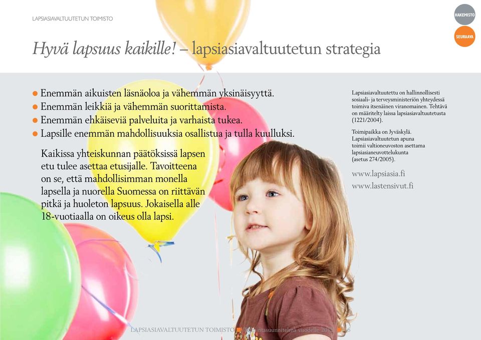 Tavoitteena on se, että mahdollisimman monella lapsiasiavaltuutetun strategia Hyvä lapsella lapsuus ja nuorella Suomessa kaikille!