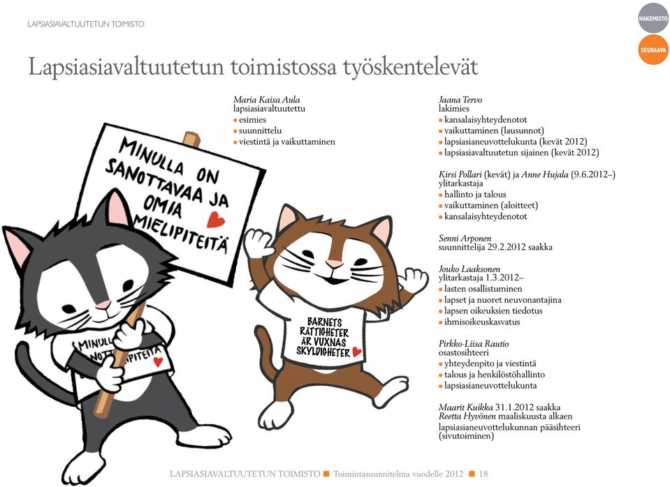 2012 ) ylitarkastaja l hallinto ja talous l vaikuttaminen (aloitteet) l kansalaisyhteydenotot Senni Arponen suunnittelija 29.2.2012 saakka Barnets rättigheter är vuxnas skyldigheter Jouko Laaksonen ylitarkastaja 1.