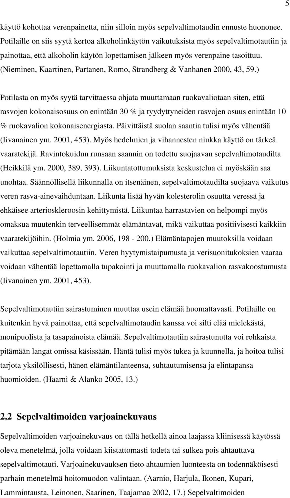 (Nieminen, Kaartinen, Partanen, Romo, Strandberg & Vanhanen 2000, 43, 59.