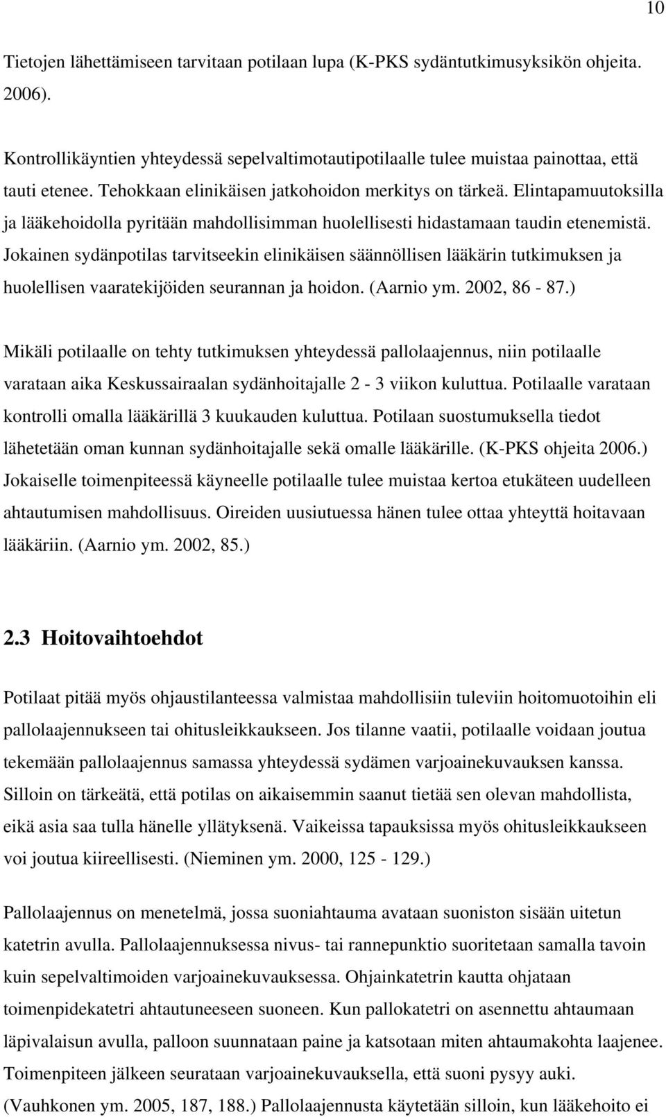 Jokainen sydänpotilas tarvitseekin elinikäisen säännöllisen lääkärin tutkimuksen ja huolellisen vaaratekijöiden seurannan ja hoidon. (Aarnio ym. 2002, 86-87.