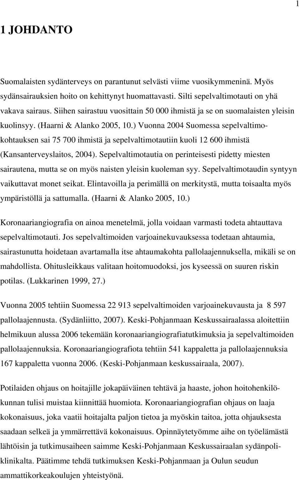 ) Vuonna 2004 Suomessa sepelvaltimokohtauksen sai 75 700 ihmistä ja sepelvaltimotautiin kuoli 12 600 ihmistä (Kansanterveyslaitos, 2004).