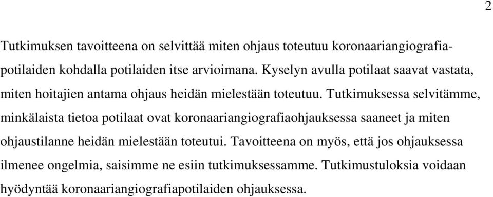 Tutkimuksessa selvitämme, minkälaista tietoa potilaat ovat koronaariangiografiaohjauksessa saaneet ja miten ohjaustilanne heidän