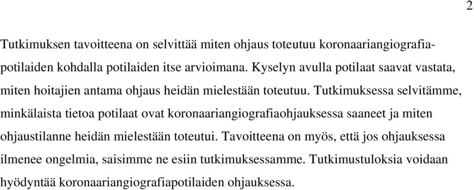 Tutkimuksessa selvitämme, minkälaista tietoa potilaat ovat koronaariangiografiaohjauksessa saaneet ja miten ohjaustilanne heidän