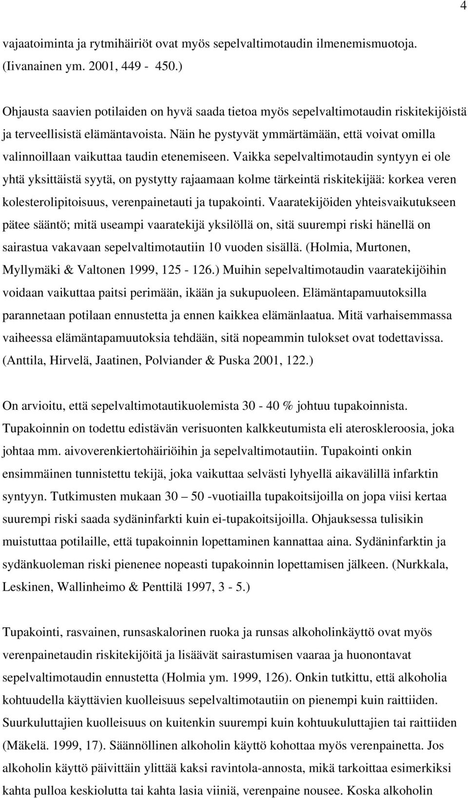 Näin he pystyvät ymmärtämään, että voivat omilla valinnoillaan vaikuttaa taudin etenemiseen.