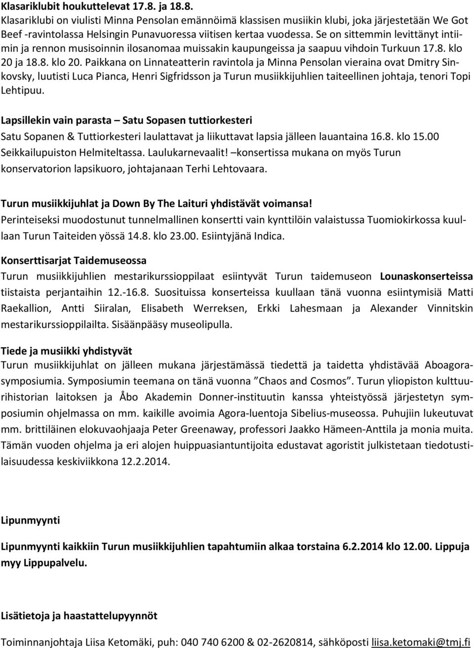 Se on sittemmin levittänyt intiimin ja rennon musisoinnin ilosanomaa muissakin kaupungeissa ja saapuu vihdoin Turkuun 17.8. klo 20 