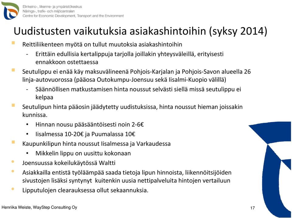 matkustamisen hinta noussut selvästi siellä missä seutulippu ei kelpaa Seutulipun hinta pääosin jäädytetty uudistuksissa, hinta noussut hieman joissakin kunnissa.