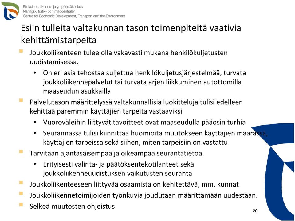 luokitteluja tulisi edelleen kehittää paremmin käyttäjien tarpeita vastaaviksi Vuoroväleihin liittyvät tavoitteet ovat maaseudulla pääosin turhia Seurannassa tulisi kiinnittää huomioita muutokseen