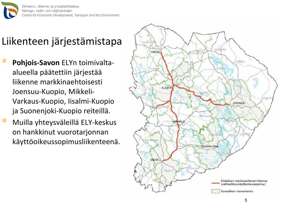 Varkaus Kuopio, Iisalmi Kuopio ja Suonenjoki Kuopio reiteillä.