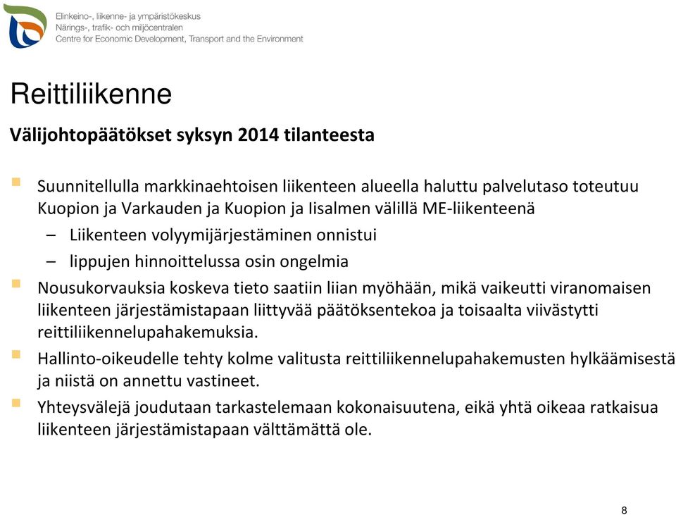 viranomaisen liikenteen järjestämistapaan liittyvää päätöksentekoa ja toisaalta viivästytti reittiliikennelupahakemuksia.