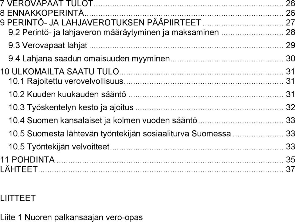 .. 31 10.3 Työskentelyn kesto ja ajoitus... 32 10.4 Suomen kansalaiset ja kolmen vuoden sääntö... 33 10.