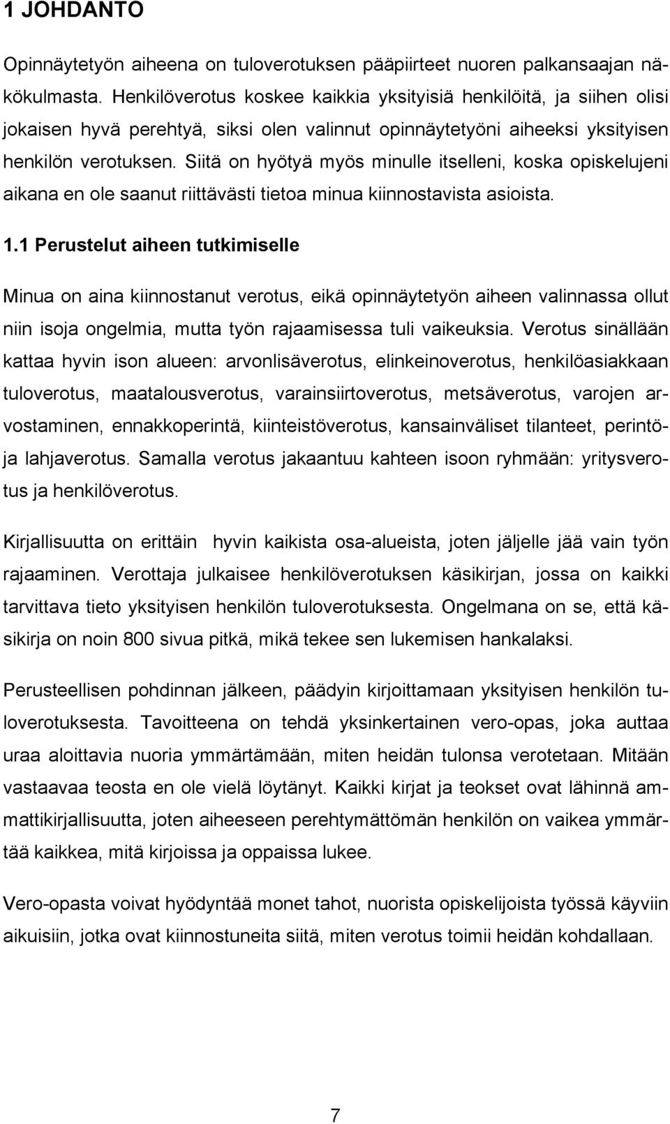 Siitä on hyötyä myös minulle itselleni, koska opiskelujeni aikana en ole saanut riittävästi tietoa minua kiinnostavista asioista. 1.