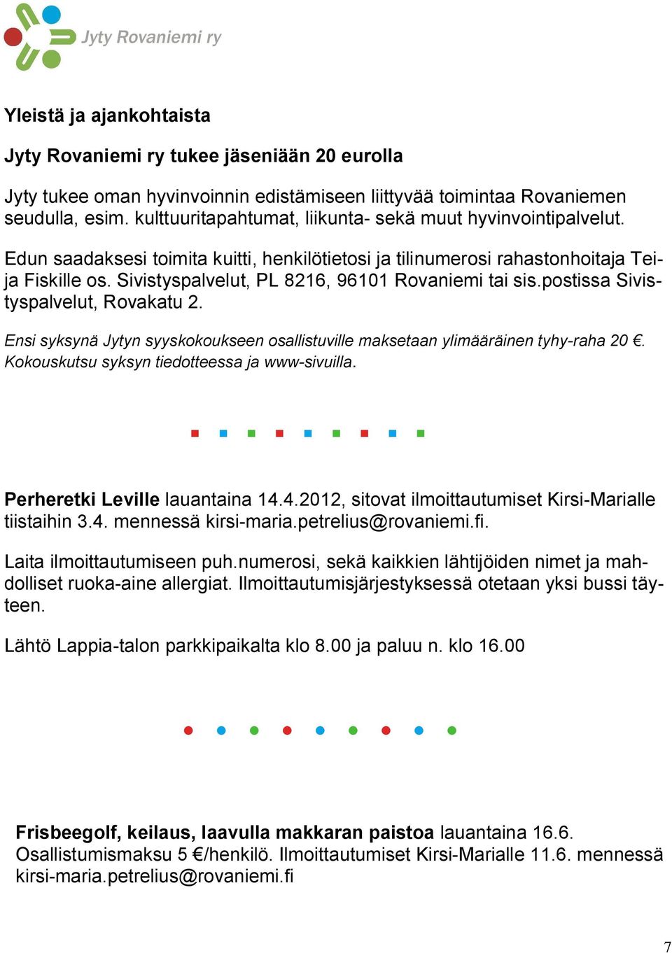 Sivistyspalvelut, PL 8216, 96101 Rovaniemi tai sis.postissa Sivistyspalvelut, Rovakatu 2. Ensi syksynä Jytyn syyskokoukseen osallistuville maksetaan ylimääräinen tyhy raha 20.