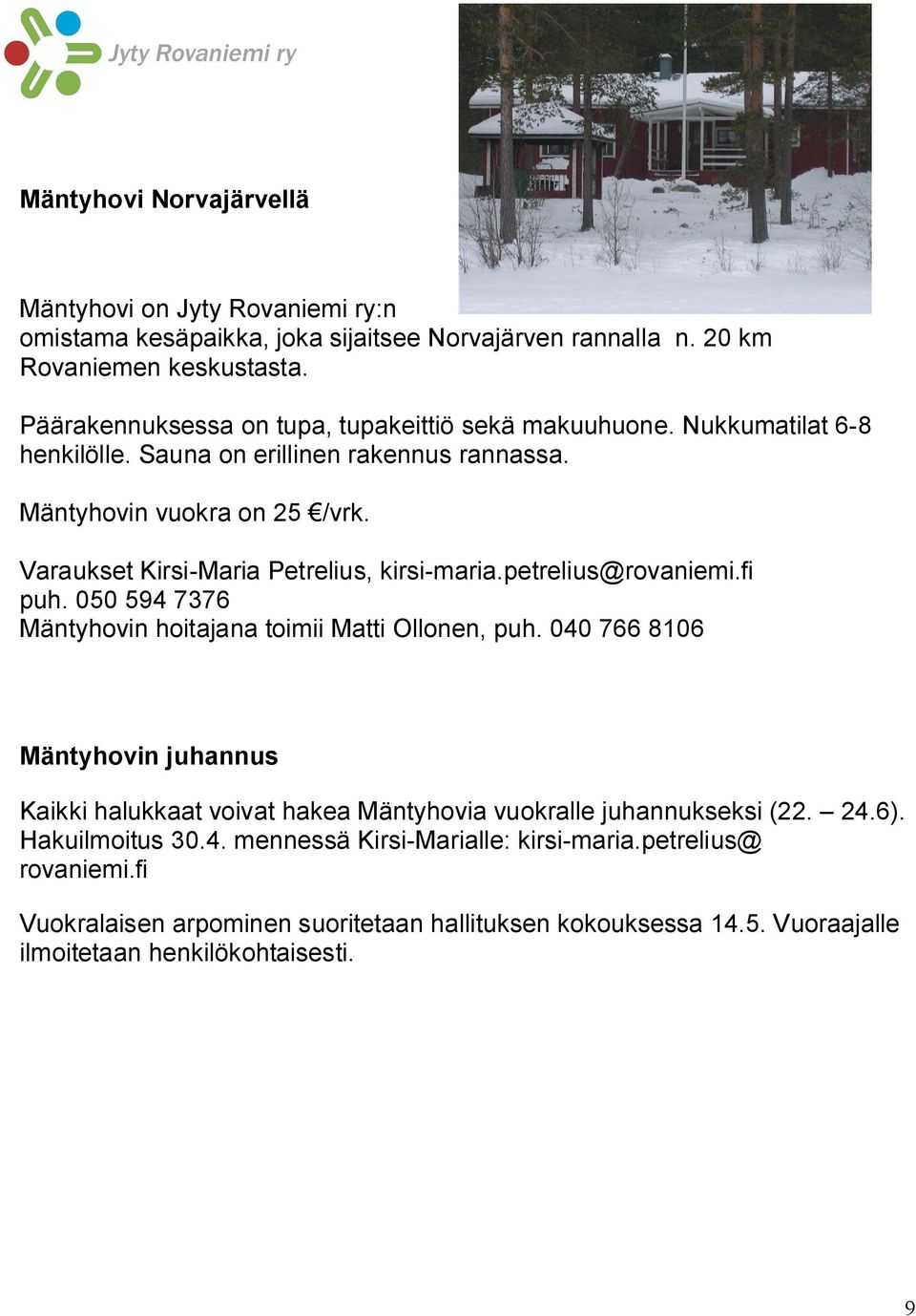 Varaukset Kirsi Maria Petrelius, kirsi maria.petrelius@rovaniemi.fi puh. 050 594 7376 Mäntyhovin hoitajana toimii Matti Ollonen, puh.