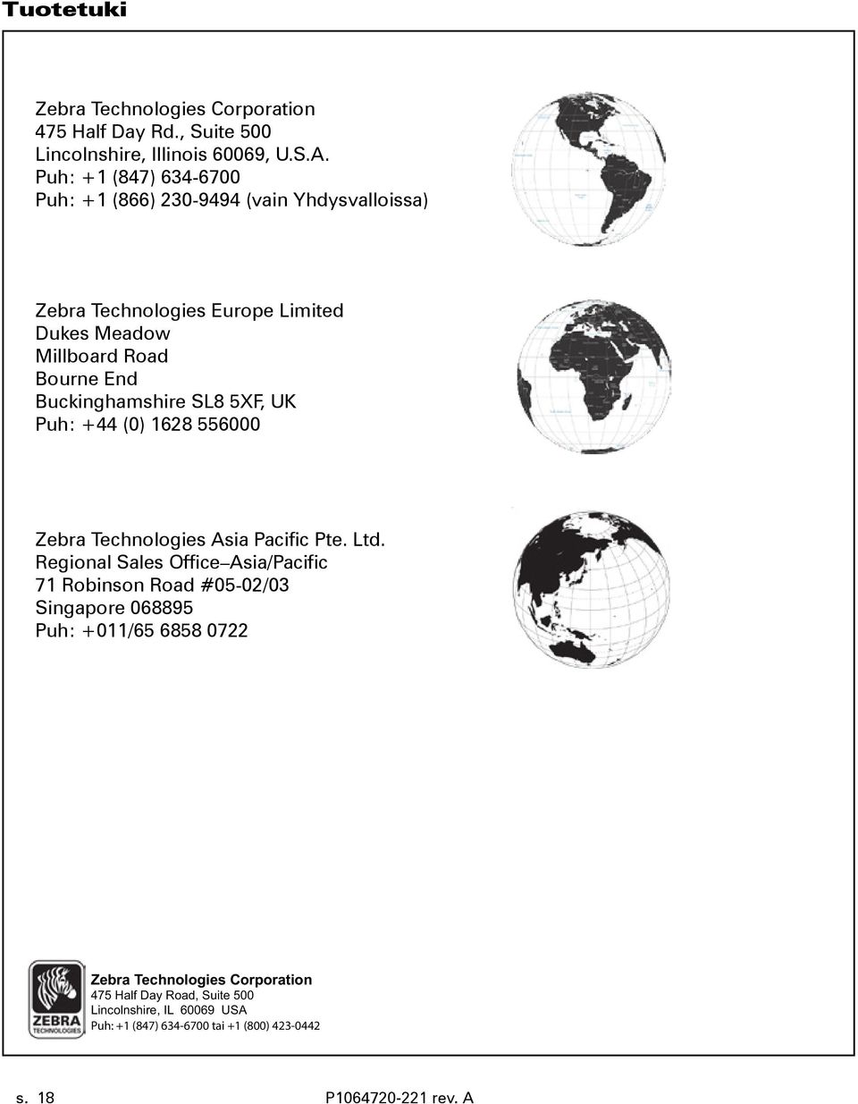 Buckinghamshire SL8 5XF, UK Puh: +44 (0) 1628 556000 Zebra Technologies Asia Pacific Pte. Ltd.