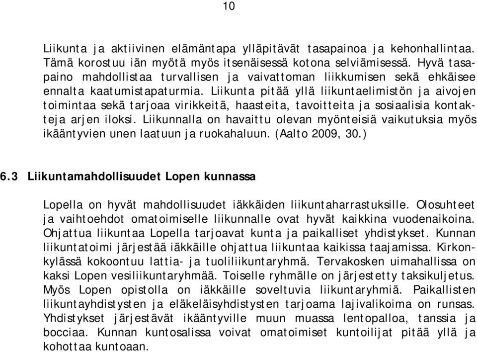 Liikunta pitää yllä liikuntaelimistön ja aivojen toimintaa sekä tarjoaa virikkeitä, haasteita, tavoitteita ja sosiaalisia kontakteja arjen iloksi.