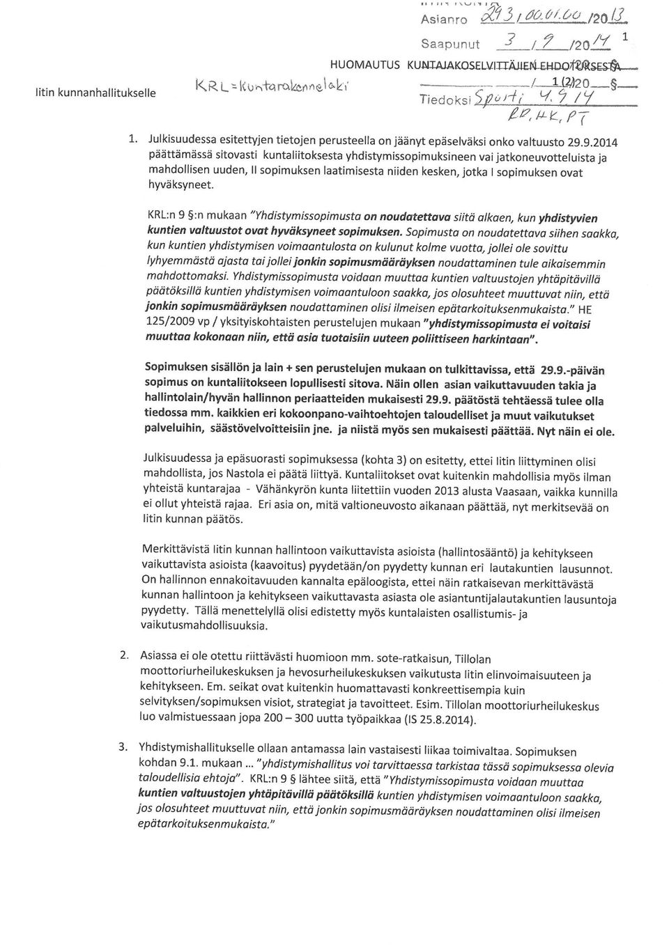 9.2014 Päättämässä sitovasti kunta liitoksesta yhdistymissopimuksineen vai jatkoneuvotteluista ja mahdollisen uuden, l! sopimuksen laatimisesta niiden kesken. Jotka l sopimuksen ovat hyväksyneet.