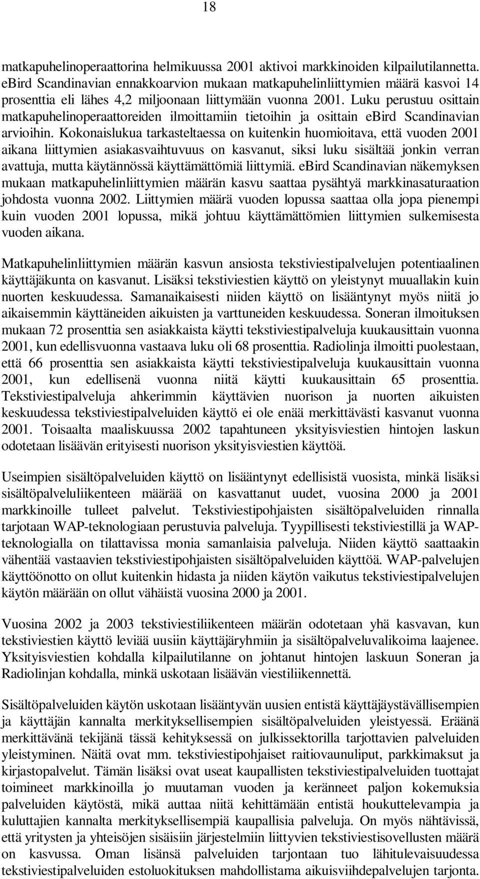 Luku perustuu osittain matkapuhelinoperaattoreiden ilmoittamiin tietoihin ja osittain ebird Scandinavian arvioihin.