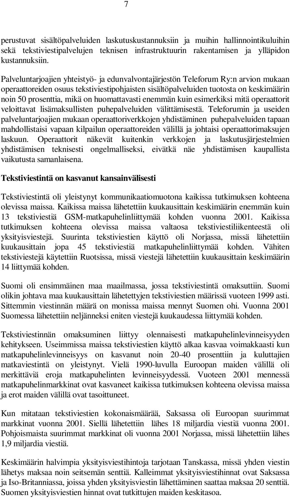 huomattavasti enemmän kuin esimerkiksi mitä operaattorit veloittavat lisämaksullisten puhepalveluiden välittämisestä.