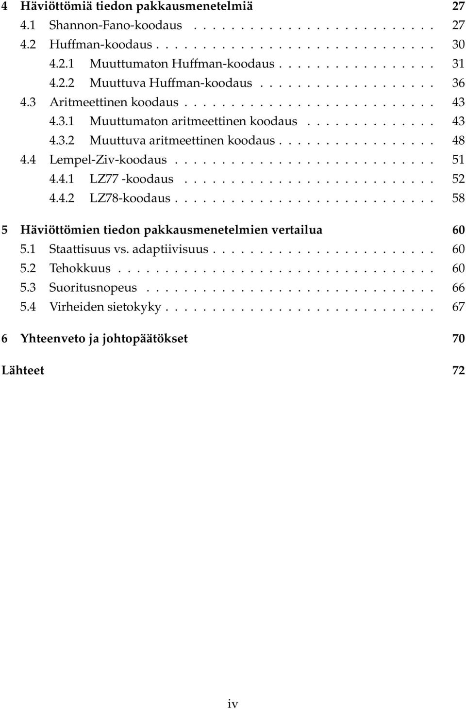 ................ 48 4.4 Lempel-Ziv-koodaus............................ 51 4.4.1 LZ77 -koodaus........................... 52 4.4.2 LZ78-koodaus.