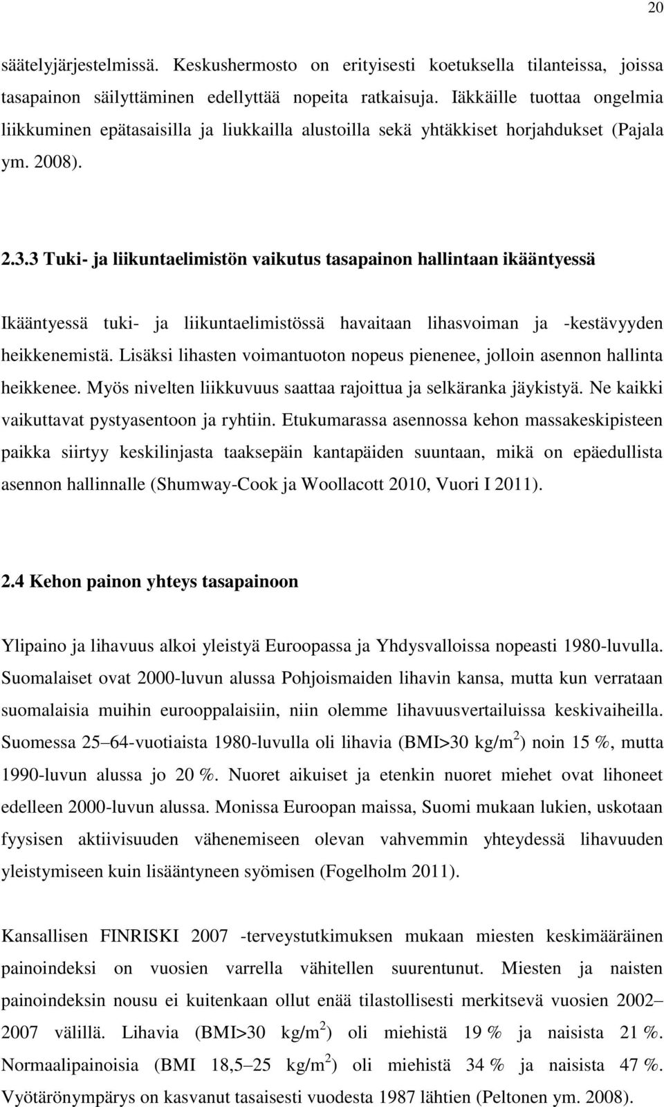 3 Tuki- ja liikuntaelimistön vaikutus tasapainon hallintaan ikääntyessä Ikääntyessä tuki- ja liikuntaelimistössä havaitaan lihasvoiman ja -kestävyyden heikkenemistä.