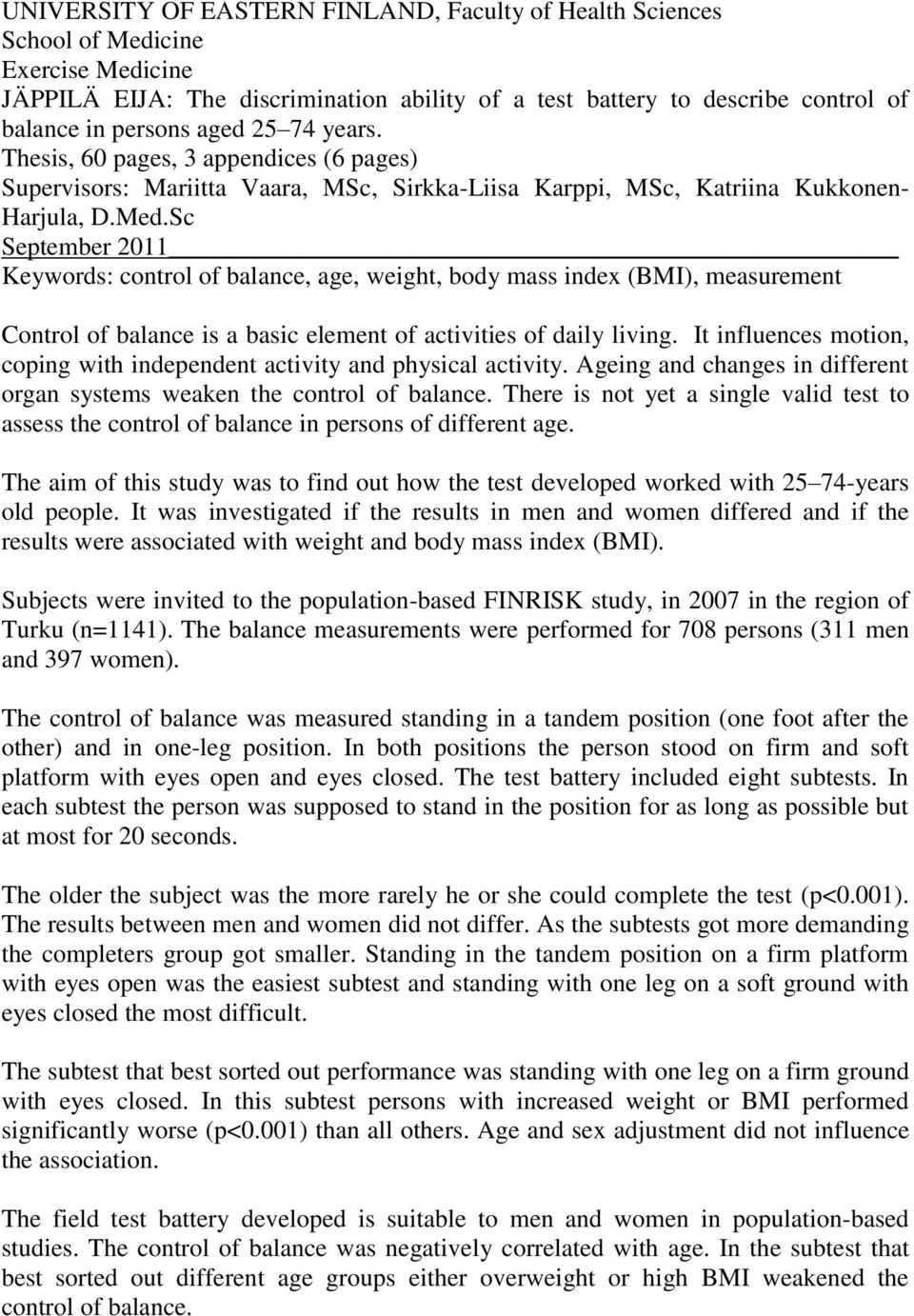 Sc September 2011 Keywords: control of balance, age, weight, body mass index (BMI), measurement Control of balance is a basic element of activities of daily living.